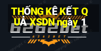 THỐNG KÊ KẾT QUẢ XSDN ngày 1