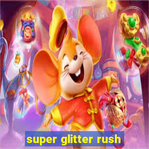 super glitter rush