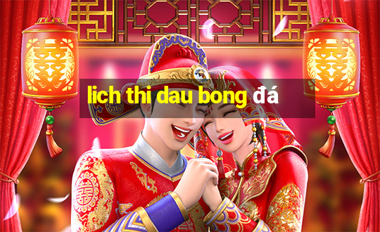 lich thi dau bong đá