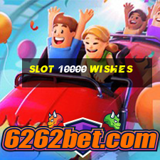 slot 10000 wishes