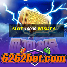 slot 10000 wishes