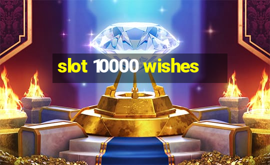 slot 10000 wishes