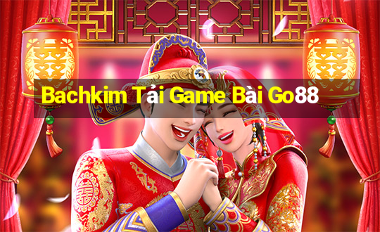 Bachkim Tải Game Bài Go88