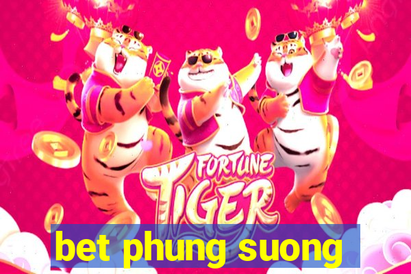 bet phung suong