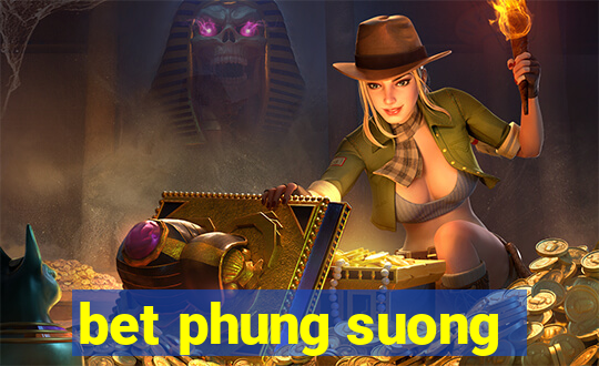 bet phung suong