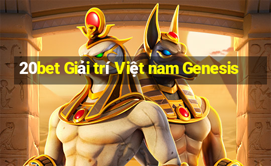 20bet Giải trí Việt nam Genesis