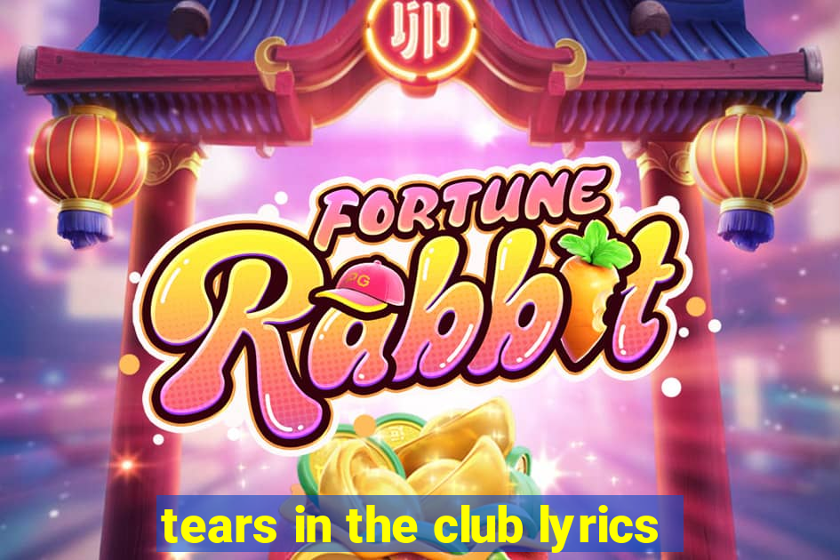 tears in the club lyrics