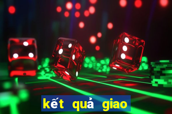 kết quả giao hữu quốc tế hôm nay