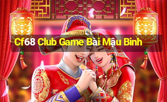 Cf68 Club Game Bài Mậu Binh