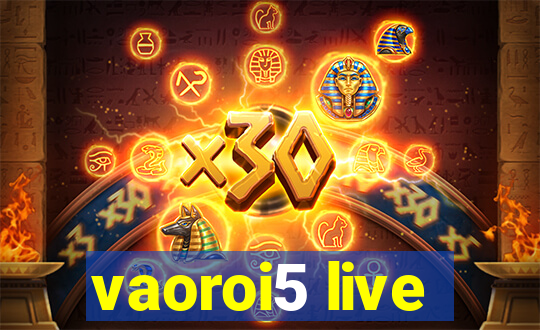 vaoroi5 live