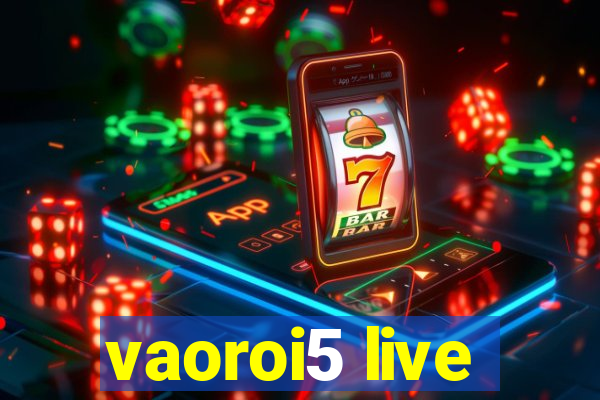 vaoroi5 live