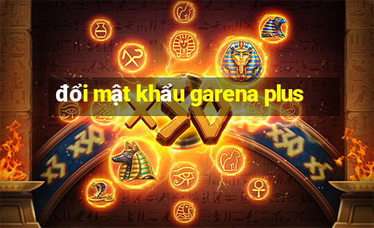 đổi mật khẩu garena plus