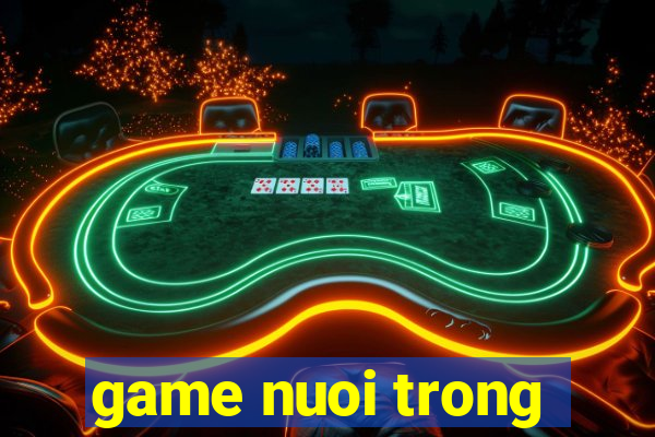 game nuoi trong