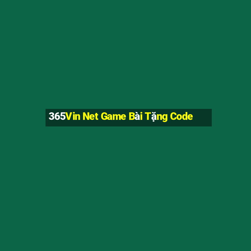 365Vin Net Game Bài Tặng Code