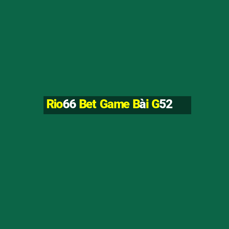 Rio66 Bet Game Bài G52