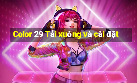 Color 29 Tải xuống và cài đặt