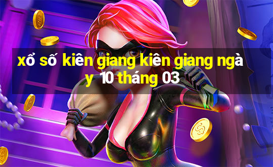 xổ số kiên giang kiên giang ngày 10 tháng 03