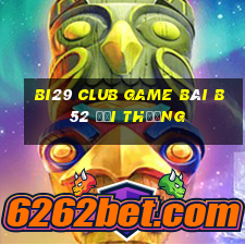 Bi29 Club Game Bài B52 Đổi Thưởng