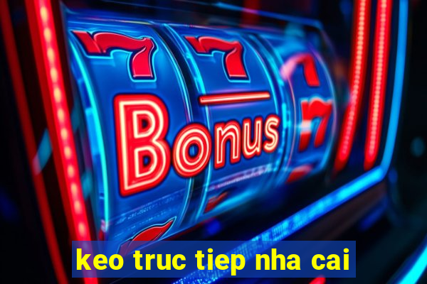 keo truc tiep nha cai