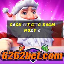 Cách đặt cược XSCM ngày 6