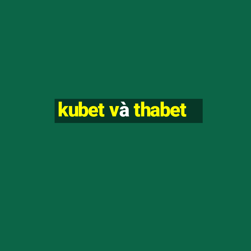 kubet và thabet