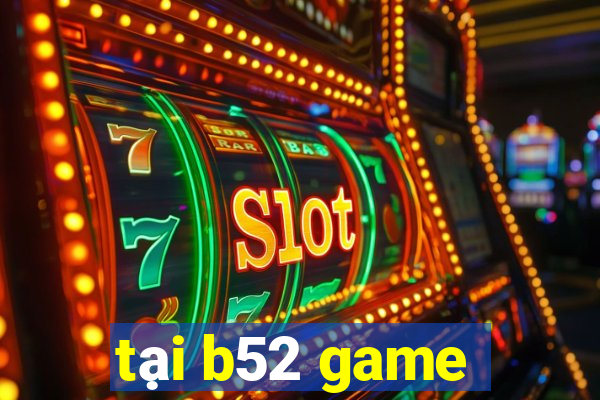 tại b52 game