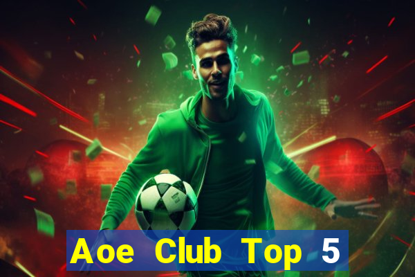 Aoe Club Top 5 Game Bài Đổi Thưởng