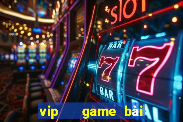 vip   game bài đổi thưởng