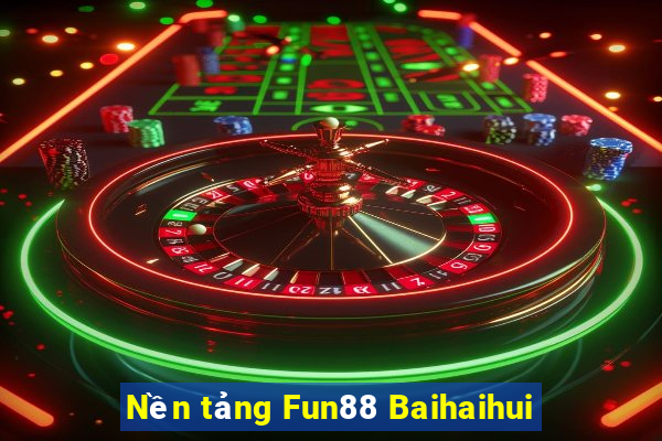 Nền tảng Fun88 Baihaihui