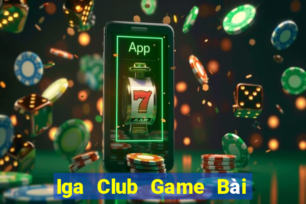 Iga Club Game Bài Chơi Với Bạn Bè