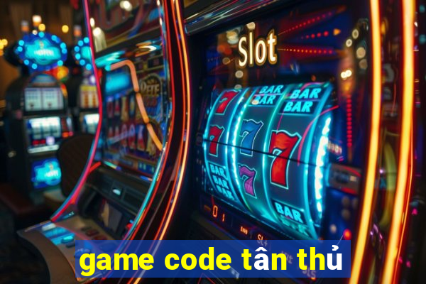 game code tân thủ