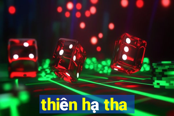 thiên hạ tha