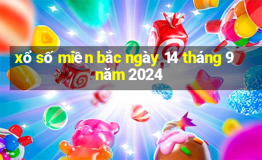 xổ số miền bắc ngày 14 tháng 9 năm 2024