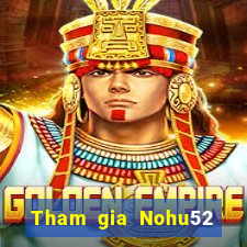 Tham gia Nohu52 Thưởng 60k