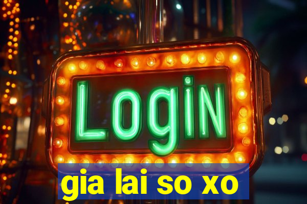 gia lai so xo