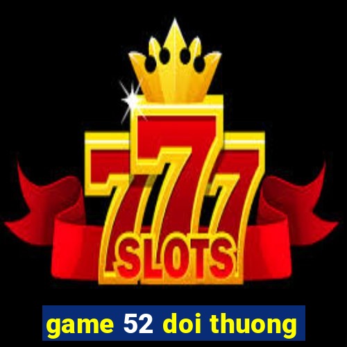 game 52 doi thuong