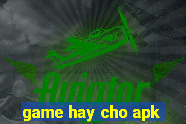 game hay cho apk