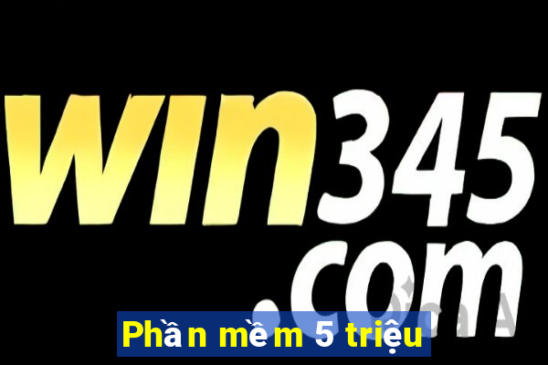 Phần mềm 5 triệu