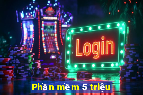 Phần mềm 5 triệu