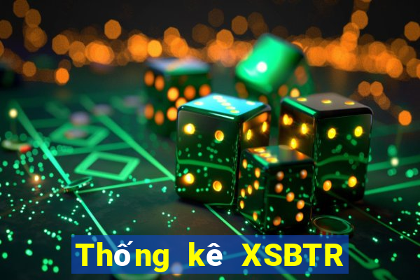 Thống kê XSBTR thứ Ba