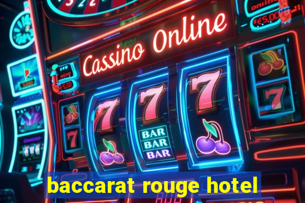 baccarat rouge hotel