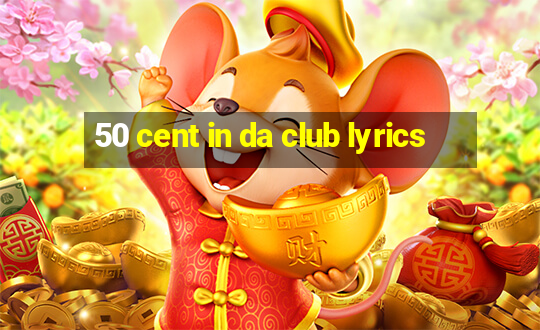 50 cent in da club lyrics