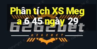 Phân tích XS Mega 6 45 ngày 29