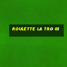 roulette là trò gì