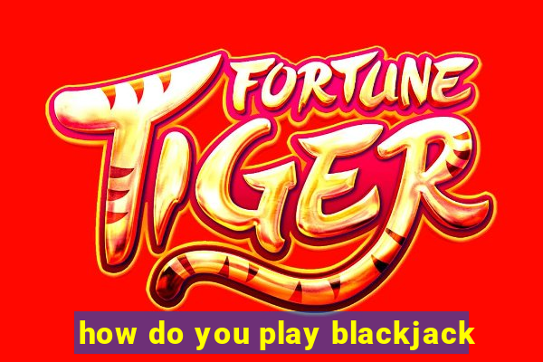 how do you play blackjack