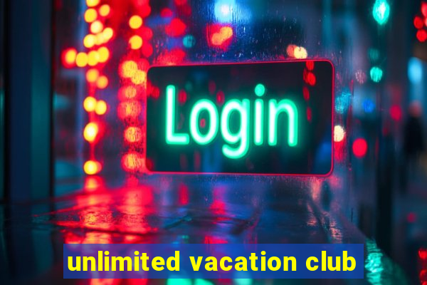 unlimited vacation club