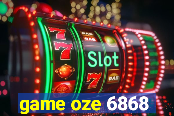 game oze 6868