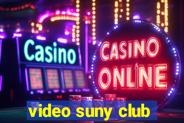 video suny club