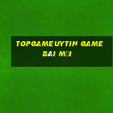 Topgameuytin Game Bài Mới