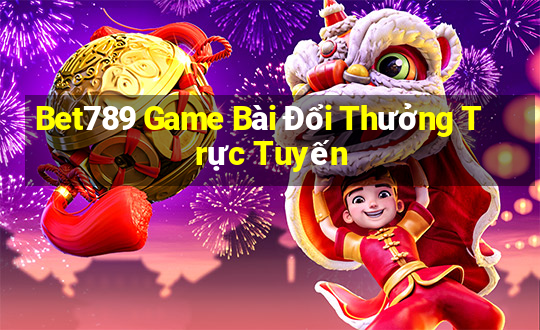 Bet789 Game Bài Đổi Thưởng Trực Tuyến